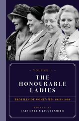 Honourable Ladies: Profiles of Women MPS 1918-1996, Volume I kaina ir informacija | Biografijos, autobiografijos, memuarai | pigu.lt