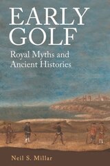 Early Golf: Royal Myths and Ancient Histories kaina ir informacija | Knygos apie sveiką gyvenseną ir mitybą | pigu.lt