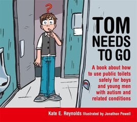 Tom Needs to Go: A book about how to use public toilets safely for boys and young men with autism and related conditions kaina ir informacija | Knygos paaugliams ir jaunimui | pigu.lt