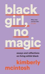 black girl, no magic: Essays and Reflections on Living Whilst Black цена и информация | Поэзия | pigu.lt