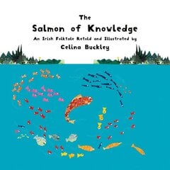 Salmon of Knowledge: An Irish Folktale Retold and Illustrated by Celina Buckley kaina ir informacija | Knygos mažiesiems | pigu.lt