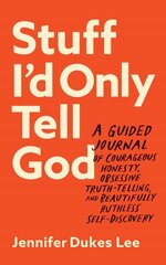 Stuff I`d Only Tell God - A Guided Journal of Courageous Honesty, Obsessive Truth-Telling, and Beautifully Ruthless Self-Discovery: A Guided Journal of Courageous Honesty, Obsessive Truth-Telling, and Beautifully Ruthless Self-Discovery kaina ir informacija | Dvasinės knygos | pigu.lt