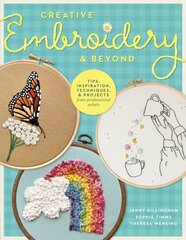 Creative Embroidery and Beyond: Inspiration, tips, techniques, and projects from three professional artists цена и информация | Книги о питании и здоровом образе жизни | pigu.lt