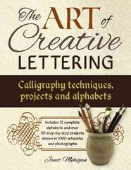 Art of Creative Lettering: Calligraphy Techniques, Projects and Alphabets: Includes 12 Complete Alphabets and Over 50 Step-by-Step Projects Shown in 1000 Artworks and Photographs kaina ir informacija | Knygos apie sveiką gyvenseną ir mitybą | pigu.lt