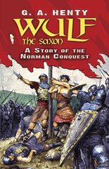Wulf the Saxon: A Story of the Norman Conquest цена и информация | Книги для подростков и молодежи | pigu.lt
