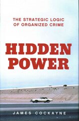 Hidden Power: The Strategic Logic of Organised Crime цена и информация | Книги по социальным наукам | pigu.lt