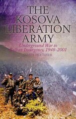 Kosova Liberation Army: Underground War to Balkan Insurgency, 1948-2001 цена и информация | Исторические книги | pigu.lt