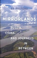 Mirrorlands: Russia, China, and Journeys in Between цена и информация | Книги по социальным наукам | pigu.lt