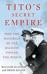 Tito's Secret Empire: How the Maharaja of the Balkans Fooled the World kaina ir informacija | Biografijos, autobiografijos, memuarai | pigu.lt