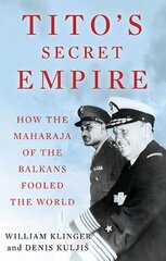 Tito's Secret Empire: How the Maharaja of the Balkans Fooled the World цена и информация | Биографии, автобиогафии, мемуары | pigu.lt