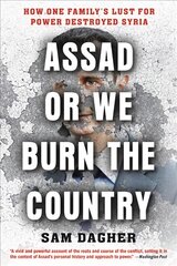 Assad or We Burn the Country: How One Family's Lust for Power Destroyed Syria цена и информация | Книги по социальным наукам | pigu.lt