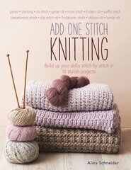 Add One Stitch Knitting: Build Up Your Skills Stitch by Stitch in 15 Stylish Projects цена и информация | Книги о питании и здоровом образе жизни | pigu.lt