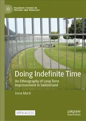 Doing Indefinite Time: An Ethnography of Long-Term Imprisonment in Switzerland 1st ed. 2023 kaina ir informacija | Socialinių mokslų knygos | pigu.lt