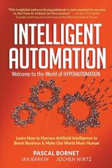 Intelligent Automation: Welcome To The World Of Hyperautomation: Learn How To Harness Artificial Intelligence To Boost Business & Make Our World More Human цена и информация | Книги по экономике | pigu.lt