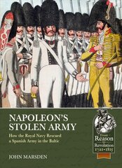 Napoleon'S Stolen Army: How the Royal Navy Rescued a Spanish Army in the Baltic kaina ir informacija | Istorinės knygos | pigu.lt