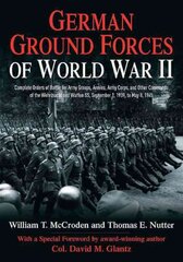 German Ground Forces of World War II: Complete Orders of Battle for Army Groups, Armies, Army Corps, and Other Commands of the Wehrmacht and Waffen Ss, September 1, 1939, to May 8, 1945 kaina ir informacija | Istorinės knygos | pigu.lt
