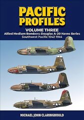 Pacific Profiles - Volume Three: Allied Medium Bombers: Douglas A-20 Havoc Series Southwest Pacific 1942-1944 kaina ir informacija | Istorinės knygos | pigu.lt