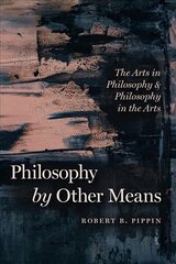 Philosophy by Other Means: The Arts in Philosophy and Philosophy in the Arts цена и информация | Исторические книги | pigu.lt