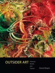 Outsider Art: Visionary Worlds and Trauma цена и информация | Книги об искусстве | pigu.lt