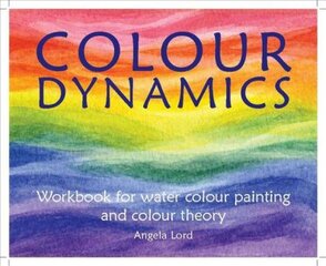 Colour Dynamics Workbook: Step by Step Guide to Water Colour Painting and Colour Theory цена и информация | Книги о питании и здоровом образе жизни | pigu.lt