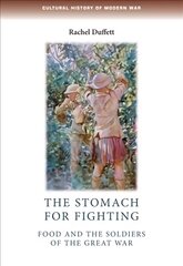 Stomach for Fighting: Food and the Soldiers of the Great War цена и информация | Исторические книги | pigu.lt