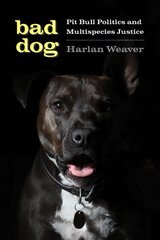 Bad Dog: Pit Bull Politics and Multispecies Justice цена и информация | Книги о питании и здоровом образе жизни | pigu.lt