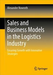 Sales and Business Models in the Logistics Industry: Ensuring Growth with Innovative Strategies 1st ed. 2023 kaina ir informacija | Ekonomikos knygos | pigu.lt