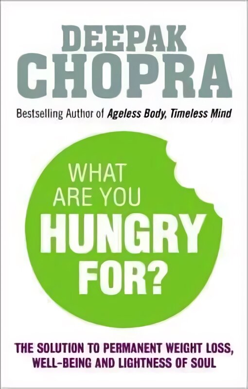 What Are You Hungry For?: The Chopra Solution to Permanent Weight Loss, Well-Being and Lightness of Soul kaina ir informacija | Saviugdos knygos | pigu.lt