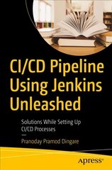 CI/CD Pipeline Using Jenkins Unleashed: Solutions While Setting Up CI/CD Processes 1st ed. kaina ir informacija | Ekonomikos knygos | pigu.lt