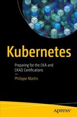 Kubernetes: Preparing for the CKA and CKAD Certifications 1st ed. цена и информация | Книги по экономике | pigu.lt