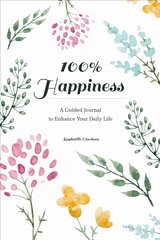 100% Happiness: A Guided Journal to Enhance Your Daily Life цена и информация | Самоучители | pigu.lt