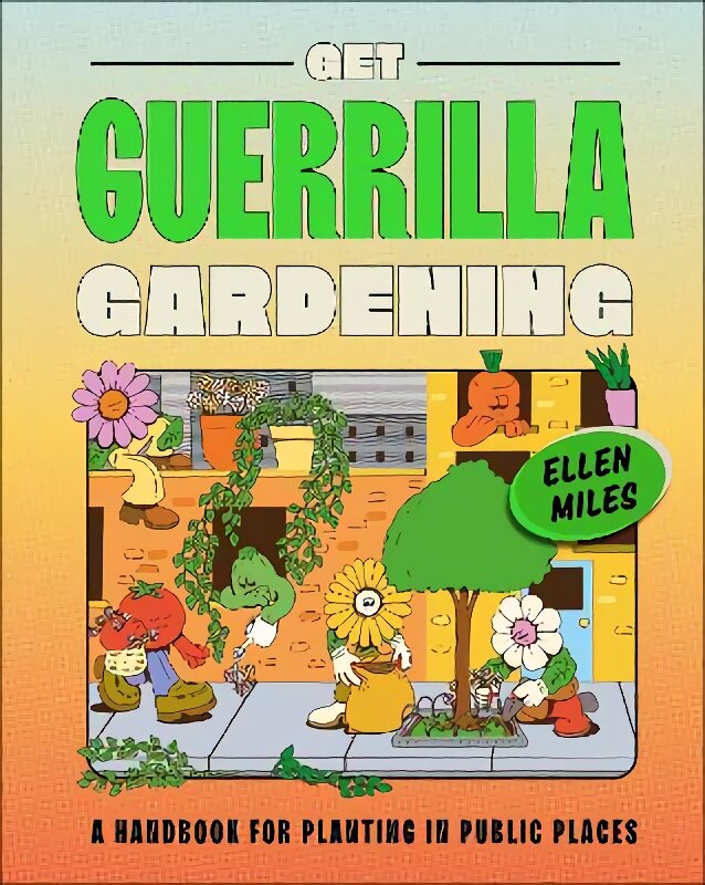 Get Guerrilla Gardening: A Handbook for Planting in Public Places kaina ir informacija | Knygos apie sodininkystę | pigu.lt