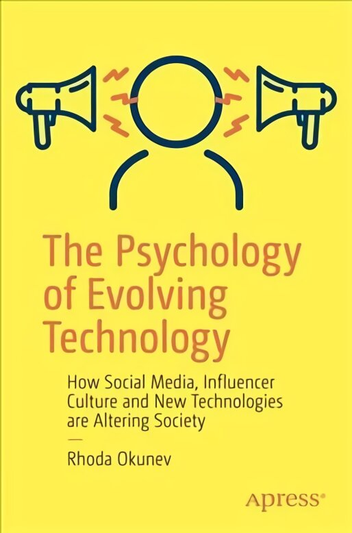 Psychology of Evolving Technology: How Social Media, Influencer Culture and New Technologies are Altering Society 1st ed. kaina ir informacija | Ekonomikos knygos | pigu.lt