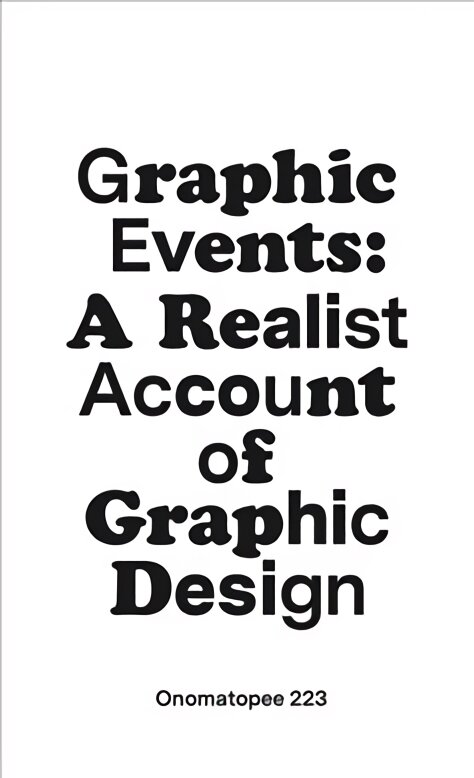 Graphic Events: A Realist Account of Graphic Design kaina ir informacija | Knygos apie meną | pigu.lt