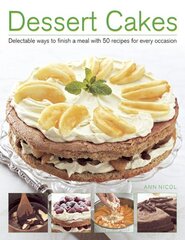 Dessert Cakes: Delectable Ways to Finish a Meal with 50 Recipes for Every Occasion цена и информация | Книги рецептов | pigu.lt