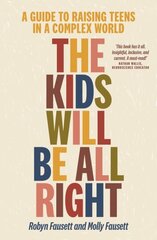 Kids Will Be All Right: A guide to raising teens in a complex world kaina ir informacija | Saviugdos knygos | pigu.lt