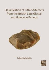 Classification of Lithic Artefacts from the British Late Glacial and Holocene Periods kaina ir informacija | Istorinės knygos | pigu.lt