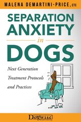 Separation Anxiety in Dogs - Next Generation Treatment Protocols and Practices: Next Generation Treatment Protocols цена и информация | Книги о питании и здоровом образе жизни | pigu.lt