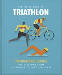 Little Book of Triathlon: Inspirational Quotes for Everyone from the Novice to the Enthusiast цена и информация | Книги о питании и здоровом образе жизни | pigu.lt