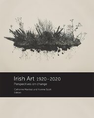 Irish Art 1920-2020: Perspectives on Change kaina ir informacija | Istorinės knygos | pigu.lt