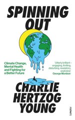Spinning Out: Climate Change, Mental Health and Fighting for a Better Future kaina ir informacija | Socialinių mokslų knygos | pigu.lt