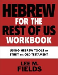 Hebrew for the Rest of Us Workbook: Using Hebrew Tools to Study the Old Testament kaina ir informacija | Užsienio kalbos mokomoji medžiaga | pigu.lt