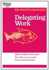 Delegating Work (HBR 20-Minute Manager Series): Match Skills with Tasks, Develop Your People, Overcome Barriers цена и информация | Книги по экономике | pigu.lt