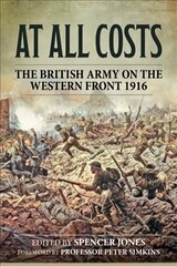 At All Costs: The British Army on the Western Front 1916 Reprint ed. kaina ir informacija | Istorinės knygos | pigu.lt
