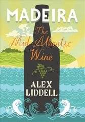 Madeira: The Mid-Atlantic Wine Revised ed. kaina ir informacija | Receptų knygos | pigu.lt