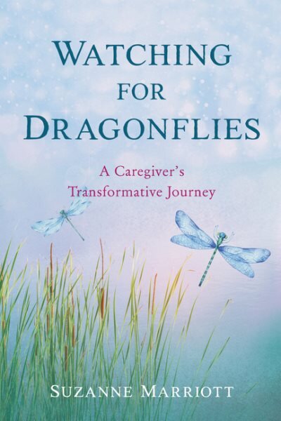 Watching for Dragonflies: A Caregiver's Transformative Journey цена и информация | Biografijos, autobiografijos, memuarai | pigu.lt