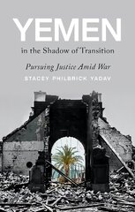 Yemen in the Shadow of Transition: Pursuing Justice Amid War цена и информация | Энциклопедии, справочники | pigu.lt
