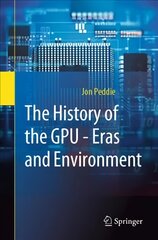 History of the GPU - Eras and Environment: Eras and Environment 1st ed. 2022 kaina ir informacija | Ekonomikos knygos | pigu.lt