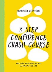 8 Step Confidence Crash Course: Feel Good About Who You Are and the Life You Live kaina ir informacija | Saviugdos knygos | pigu.lt