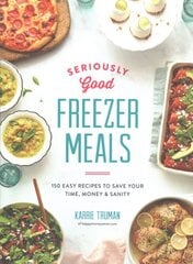 Seriously Good Freezer Meals: 175 Easy & Tasty Meals You Really Want to Eat 2018 kaina ir informacija | Receptų knygos | pigu.lt